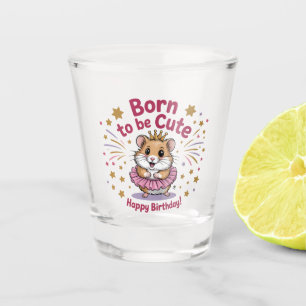 Born to Be Cute Hamster Birthday Girl  Shot Glass