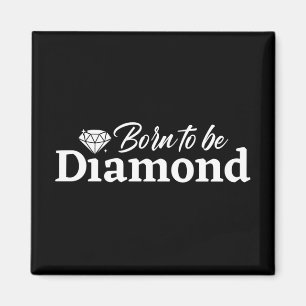 Born To Be Diamond Magnet