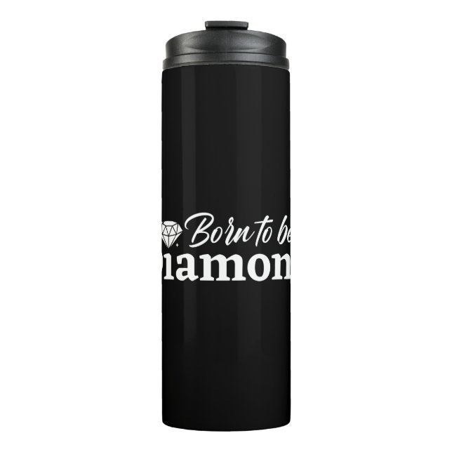 Born To Be Diamond Thermal Tumbler (Front)