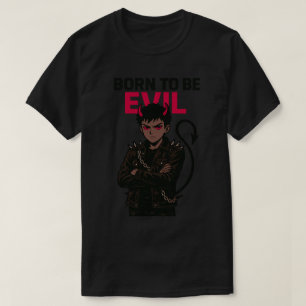 Born to Be Evil T-Shirt