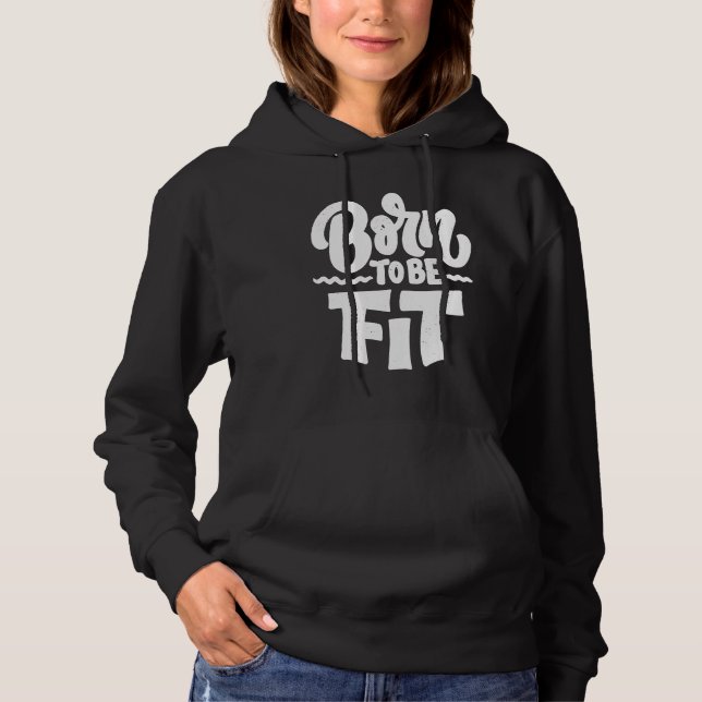 Born To Be Fit Fitness Coach Workout Motivation Gy Hoodie (Front)