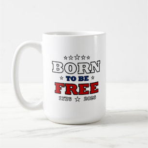 Born To Be Free America 250 Years Patriotic Fourth Coffee Mug