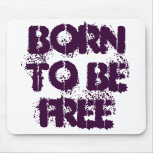 BORN TO BE FREE MOUSE PAD