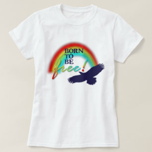 Born To Be FREE T-Shirt