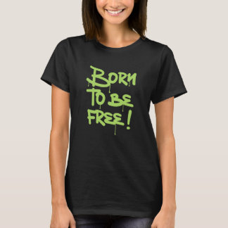 Born To Be free Urban Typography Graffiti T-Shirt
