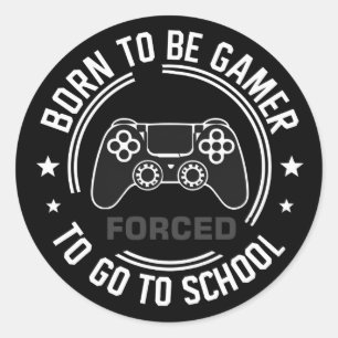 Born to Be Gamer Forced to Go to School, gamer Classic Round Sticker