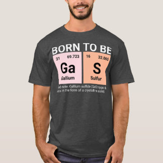 Born to be Gas Periodic Table Funny Chemistry Gift T-Shirt