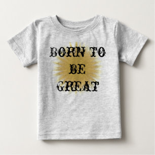 Born To Be Great Toddler Children Inspirational Baby T-Shirt
