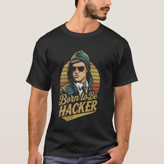 Born to Be Hacker u2013 Computer Code Geek Program T-Shirt (Front)