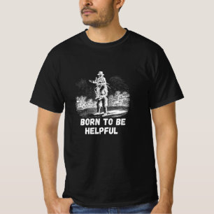 Born to be helpful T-Shirt