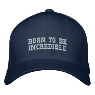 Born to be INCREDIBLE Embroidered Hat