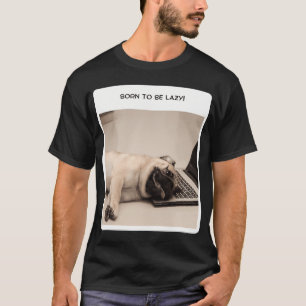 BORN TO BE LAZY T-Shirt