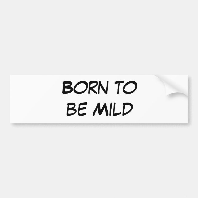 Born to be mild bumper sticker (Front)