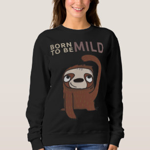 Born To Be Mild Funny Sloth Sweatshirt