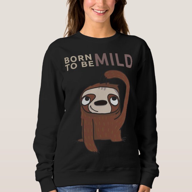 Born To Be Mild Funny Sloth Sweatshirt (Front)