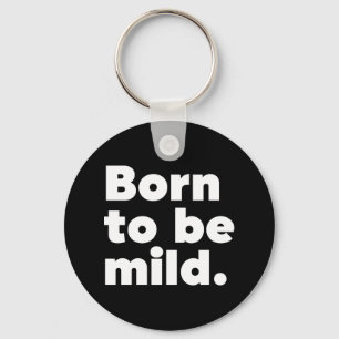 Born To Be Mild Key Ring