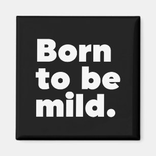 Born To Be Mild Magnet