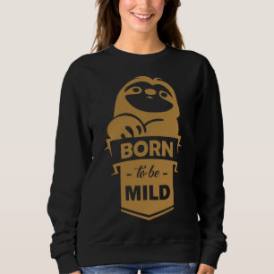 Born To Be Mild Sloth 25 Sweatshirt