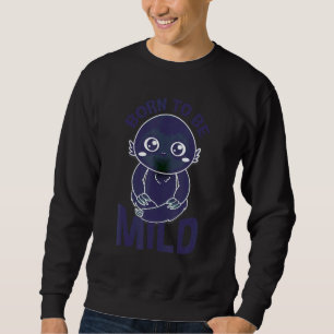 born to be mild wild pun sarcatic humorous joke sweatshirt