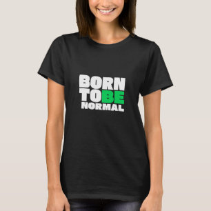 Born To Be Normal T-Shirt