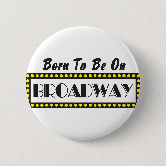 Born to be on Broadway 6 Cm Round Badge (Front)