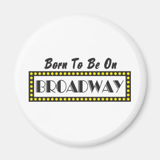 Born to be on Broadway Magnet