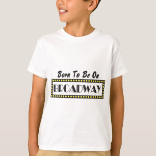 Born to be on Broadway T-Shirt