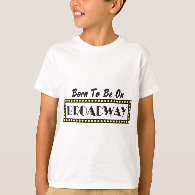 Born to be on Broadway T-Shirt (Front)