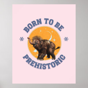 Born to Be Prehistoric Woolly Mammoth Baby Poster