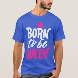 Born to be Queen T-Shirt