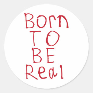 Born To Be Real Sticker1 Classic Round Sticker