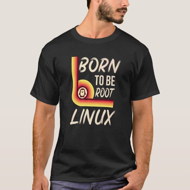 Born To Be Root Linux Power For Nerds And Geeks T-Shirt (Front)