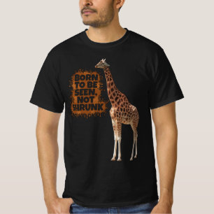 Born to Be Seen Not Shrunk Giraffe Bold Quote T-Shirt