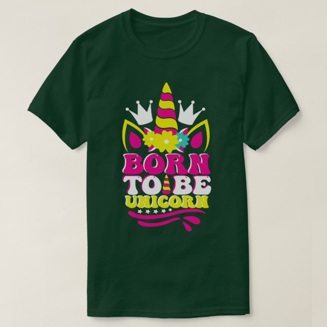 Born to be Unicorn T-Shirt (Design Front)
