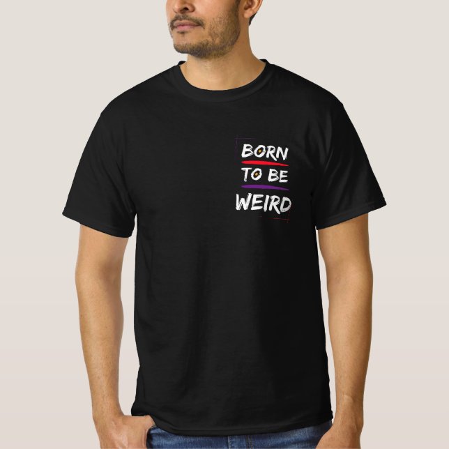 Born To Be Weird T-Shirt (Front)