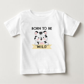 Born to be wild baby T-Shirt