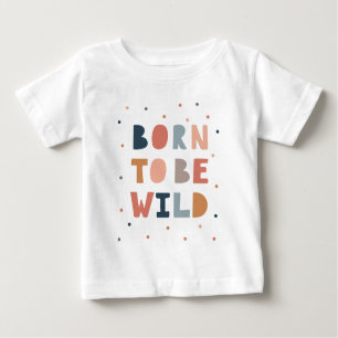 Born to be Wild Baby T-Shirt