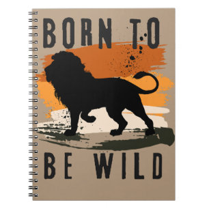 Born to be wild Lion Animal Notebook