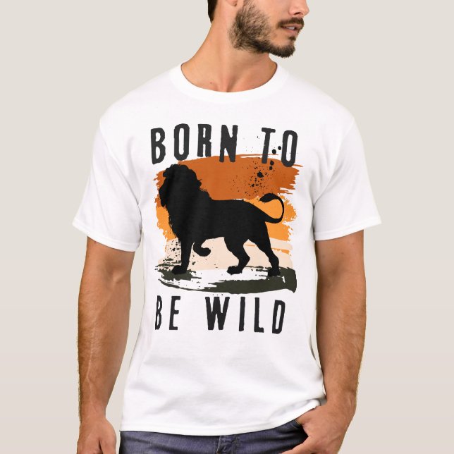 Born to be wild Lion Animal T-Shirt (Front)