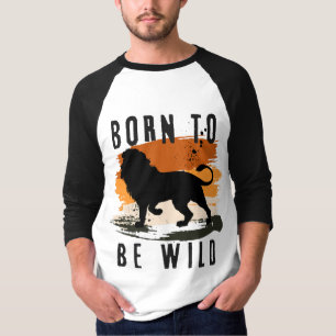 Born to be wild Lion Animal T-Shirt