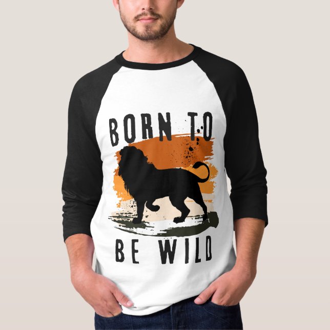 Born to be wild Lion Animal T-Shirt (Front)