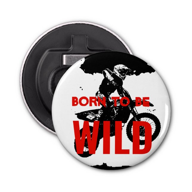 Born to be Wild Motocross Motorcycle Sport Bottle Opener (Front)