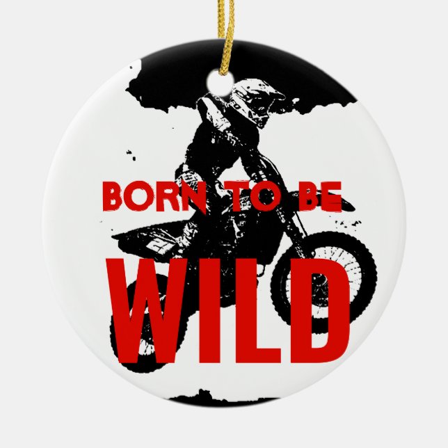 Born to be Wild Motocross Motorcycle Sport Ceramic Ornament (Front)