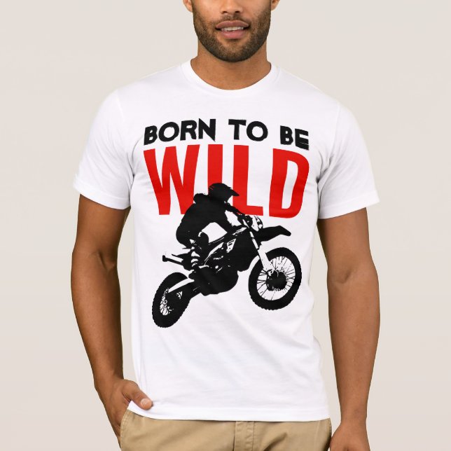 Born to be Wild Motocross Motorcycle Sport T-Shirt (Front)