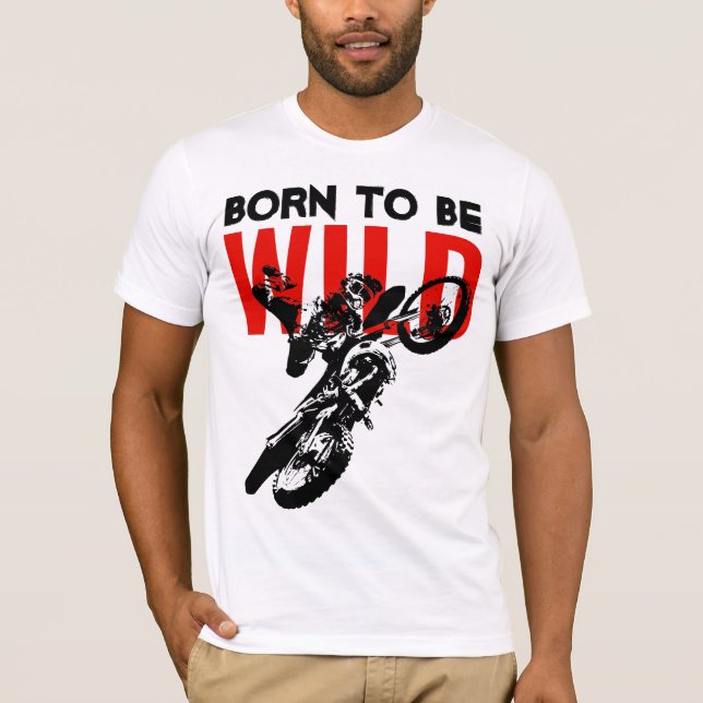 Born to be Wild Motocross Motorcycle Sport T-Shirt (Front)