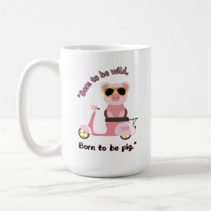 Born to be wild _pig Quote Coffee Mug