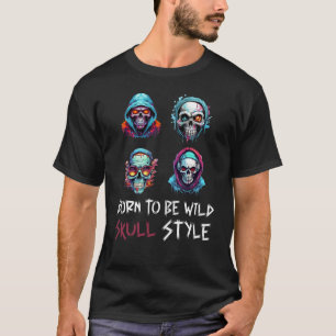 Born to be Wild, Skull Style T-Shirt