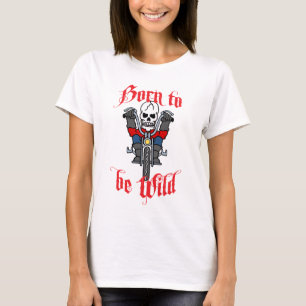 Born to be Wild T-Shirt