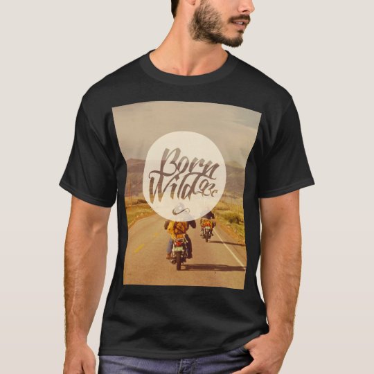 Born to be wild T-Shirt