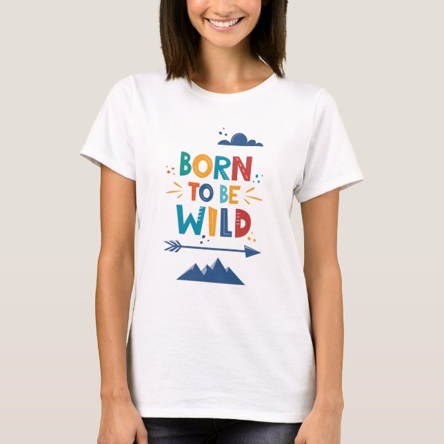 Born To Be Wild T-Shirt (Front)